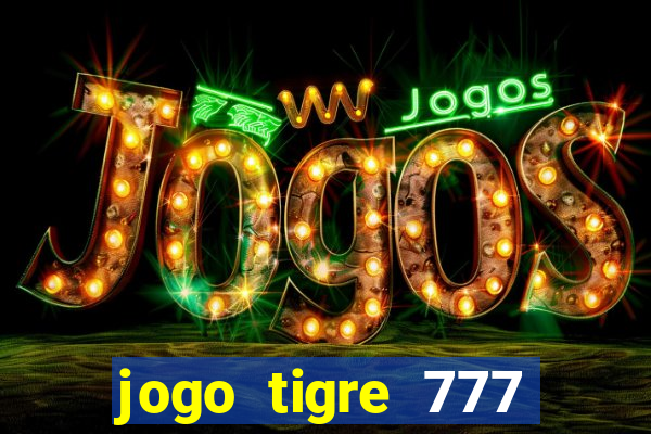 jogo tigre 777 como jogar